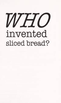 Q&amp;A: Who Invented Sliced Bread? by Editors of Publications International Ltd.; Editors of Publications International Ltd. [Editor] - 2010-02-01