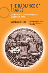 The Radiance of France, new edition: Nuclear Power and National Identity after World War II...