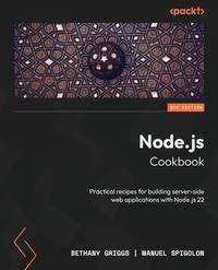 Node.js Cookbook: Practical recipes for building server-side web applications with Node.js 22