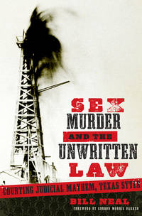 Sex, Murder, and the Unwritten Law: Courting Judicial Mayhem, Texas Style (American Liberty and...