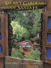 Secret Gardens of Santa Fe by Leblanc, Sydney - 2004-10-15