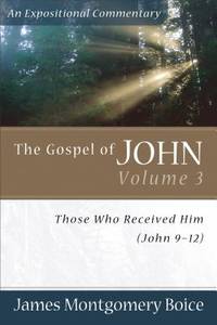 The Gospel of John: Those Who Received Him, John 9-12: Vol 3