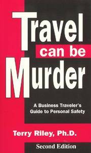 Travel Can Be Murder A business traveler's guide to personal safety