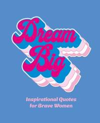 Dream Big: Inspirational Quotes for Bold Women: 17 (Little Books of Lifestyle, Reference &...