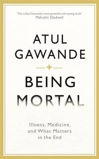 Being Mortal: Illness, Medicine and What Matters in the End