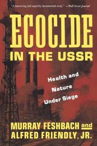 Ecocide in the USSR: Health And Nature Under Siege