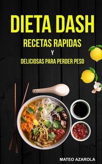 Dieta Dash: Recetas Rapidas y deliciosas para perder peso (Spanish Edition)