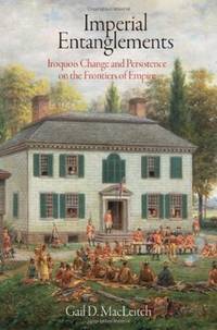 Imperial Entanglements: Iroquois Change and Persistence on the Frontiers of Empire (Early...
