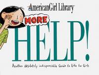 More Help! : Another Absolutely Indispensable Guide to Life for Girls
