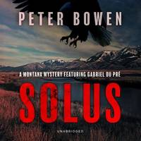 Solus: A Montana Mystery Featuring Gabriel Du Pr&Atilde;&copy;: The Montana Mysteries Featuring...
