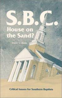 S. B. C. House on the Sand?: Critical Issues for Southern Baptists by Beale, David O - 1985-05-01