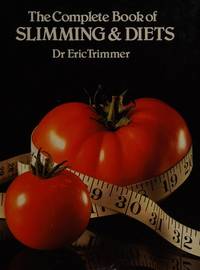 THE COMPLETE BOOK OF SLIMMING & DIETS by Dr. Eric Trimmer - First Edition. - 1981 - from Stephen Dadd (SKU: 53374/G-101)