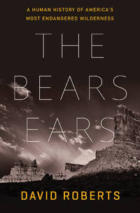 The Bears Ears: A Human History of America's Most Endangered Wilderness