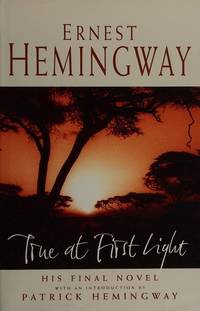 True At First Light by Ernest Hemingway - 1999