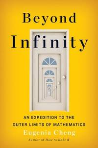 Beyond Infinity : An Expedition to the Outer Limits of Mathematics