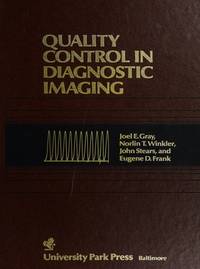 Quality Control in Diagnostic Imaging: A Quality Control Cookbook by Joel E Gray - Hardcover - 1983 - from Rob Briggs Books (SKU: 609035)