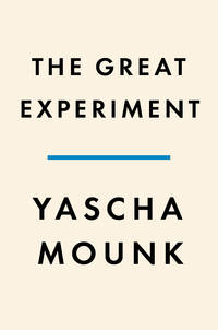 The Great Experiment: Why Diverse Democracies Fall Apart and How They Can Endure