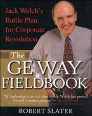 The GE Way Fieldbook: Jack Welch's Battle Plan for Corporate Revolution Slater,Robert
