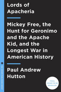 The Apache Wars: The Hunt for Geronimo, the Apache Kid, and the Captive Boy Who Started the Longest War in American History
