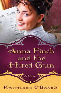 Anna Finch and the Hired Gun : A Novel by Y&#39;Barbo, Kathleen