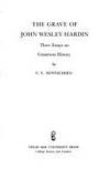 The Grave of John Wesley Hardin: Three Essays on Grassroots History  (Essays on the American West)