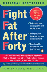 Fight Fat After Forty: The Revolutionary Three-Pronged Approach That Will Break Your Stress-Fat...