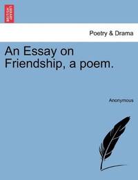 How To Write Essay Papers Image Of An Essay On Friendship A Poem Proposal Essay Topics List also Custom Term Papers And Essays An Essay On Friendship A Poem By Anonymous High School And College Essay