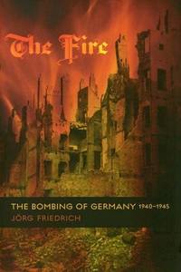 image of The Fire: The Bombing of Germany, 1940-1945