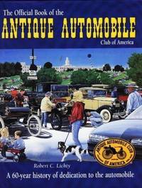 THE OFFICIAL BOOK OF THE ANTIQUE AUTOMOBILE CLUB OF AMERICA- A 60-YEAR HISTORY OF DEDICATION TO...