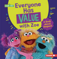 Everyone Has Value with Zoe: A Book about Respect (Sesame Street &Acirc;&reg; Character Guides)
