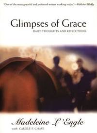 Glimpses of Grace: Daily Thoughts and Reflections de L&#39;Engle, Madeleine