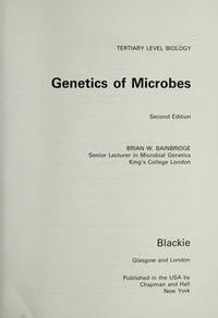 GENETICS OF MICROBES (TERTIARY LEVEL BIOLOGY) by BRIAN W BAINBRIDG, - 1987