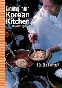 Growing up in a Korean Kitchen: A Cookbook by Hepinstall, Hi Soo Shin - 2001