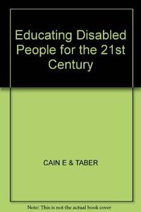 Educating Disabled People for the 21st Century [Twenty-First] by Cain, Edward J. & Florence M. Taber - 1987