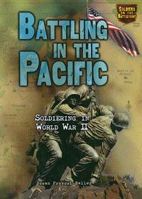 Battling in the Pacific: Soldiering in World War II (Soldiers on the Battlefront)