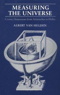 Measuring the Universe: Cosmic Dimensions from Aristarchus to Halley by Albert Van Helden - 1985-03-07