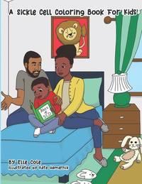 A Sickle Cell Coloring Book for Kids : A Creative a to Z Guide on Growing up with Sickle Cell...