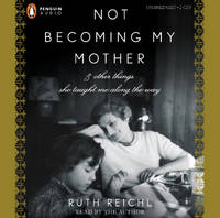 image of Not Becoming My Mother: and Other Things She Taught Me Along the Way