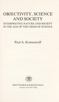 Objectivity, Science and Society, Interpreting Nature and Society in the Age of the Crisis of...