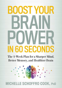 Boost Your Brain Power in 60 Seconds: The 4-Week Plan for a Sharper Mind, Better Memory, and...
