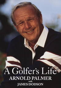 A Golfer&#039;s Life by Arnold Palmer; James Dodson - 1999-03-16