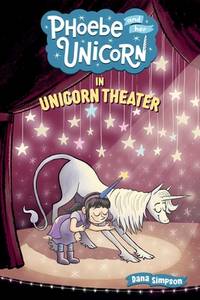 Phoebe and Her Unicorn in Unicorn Theater (Phoebe and Her Unicorn Series Book 8) (Volume 8)