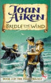 Bridle the Wind - Book 2 in the Felix Trilogy