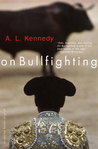 On Bullfighting by A. L. Kennedy - 2001-03-20