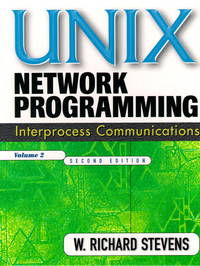 UNIX Network Programming, Volume 2: Interprocess Communications, Second Edition by Stevens, W. Richard