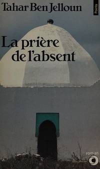 La Priere De L&#039;Absent by Tahar Ben Jelloun - 1981