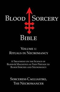 Blood Sorcery Bible Volume 1: Rituals in Necromancy