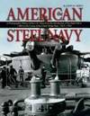 THE AMERICAN STEEL NAVY a Photographic History of the U.S. Navy from the Introduction of the Steel Hull in 1883 to the Cruise of the Great White Fleet, 1907-1909