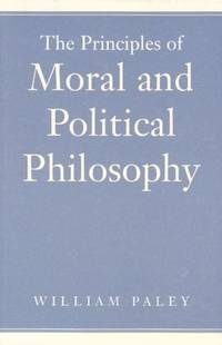 Principles of Moral and Political Philosophy, The by William Paley - Paperback - 2002-12-11 - from Ergodebooks (SKU: DADAX0865973814)