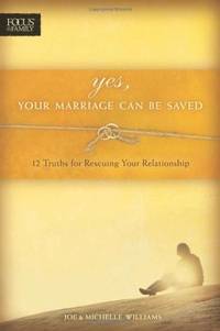 Yes, Your Marriage Can Be Saved: 12 Truths for Rescuing Your Relationship (Focus on the Family Books) by Michelle Willians Joe Williams - Paperback - from SecondSale (SKU: 00023180776)
